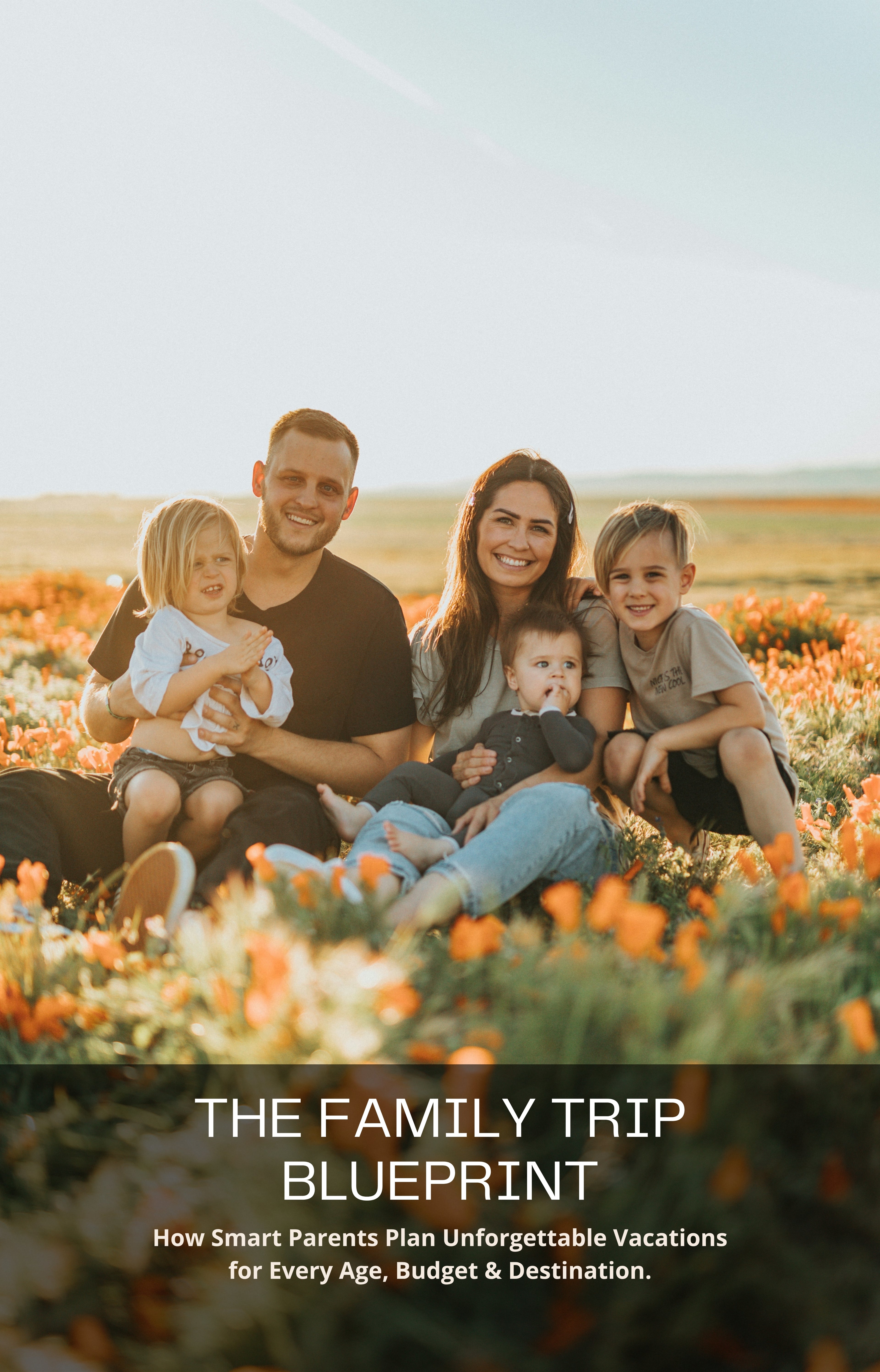 The Family Trip Blueprint: How Smart Parents Plan Unforgettable Vacations for Every Age, Budget & Destination.
